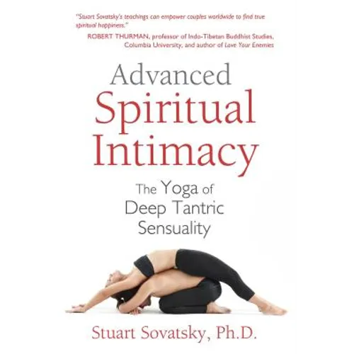Advanced Spiritual Intimacy: The Yoga of Deep Tantric Sensuality